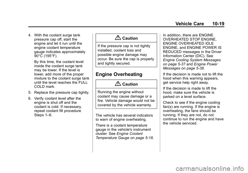 CHEVROLET SUBURBAN 2015 11.G Owners Manual Black plate (19,1)Chevrolet 2015i Tahoe/Suburban Owner Manual (GMNA-Localizing-U.S./
Canada/Mexico-8431502) - 2015 - crc - 1/12/15
Vehicle Care 10-19
4. With the coolant surge tankpressure cap off, st