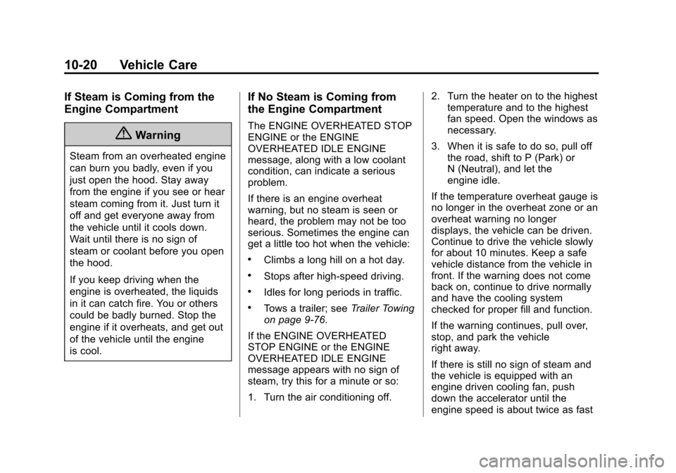 CHEVROLET SUBURBAN 2015 11.G Owners Manual Black plate (20,1)Chevrolet 2015i Tahoe/Suburban Owner Manual (GMNA-Localizing-U.S./
Canada/Mexico-8431502) - 2015 - crc - 1/12/15
10-20 Vehicle Care
If Steam is Coming from the
Engine Compartment
{Wa