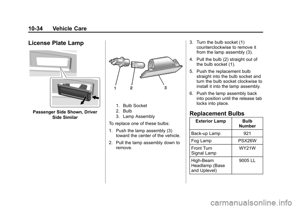 CHEVROLET SUBURBAN 2015 11.G Owners Manual Black plate (34,1)Chevrolet 2015i Tahoe/Suburban Owner Manual (GMNA-Localizing-U.S./
Canada/Mexico-8431502) - 2015 - crc - 1/12/15
10-34 Vehicle Care
License Plate Lamp
Passenger Side Shown, DriverSid