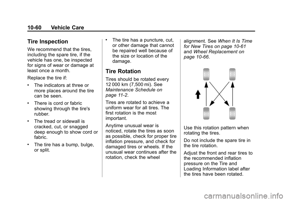 CHEVROLET SUBURBAN 2015 11.G Owners Manual Black plate (60,1)Chevrolet 2015i Tahoe/Suburban Owner Manual (GMNA-Localizing-U.S./
Canada/Mexico-8431502) - 2015 - crc - 1/12/15
10-60 Vehicle Care
Tire Inspection
We recommend that the tires,
inclu