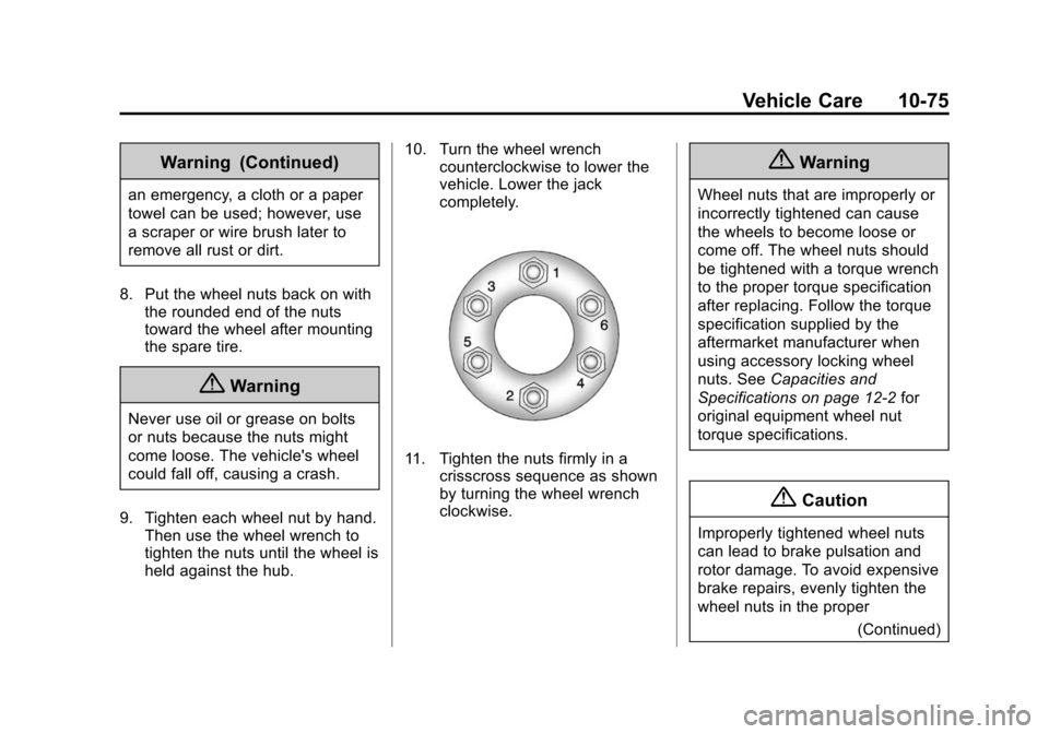 CHEVROLET SUBURBAN 2015 11.G Owners Manual Black plate (75,1)Chevrolet 2015i Tahoe/Suburban Owner Manual (GMNA-Localizing-U.S./
Canada/Mexico-8431502) - 2015 - crc - 1/12/15
Vehicle Care 10-75
Warning (Continued)
an emergency, a cloth or a pap CHEVROLET SUBURBAN 2015 11.G Owners Manual Black plate (75,1)Chevrolet 2015i Tahoe/Suburban Owner Manual (GMNA-Localizing-U.S./
Canada/Mexico-8431502) - 2015 - crc - 1/12/15
Vehicle Care 10-75
Warning (Continued)
an emergency, a cloth or a pap