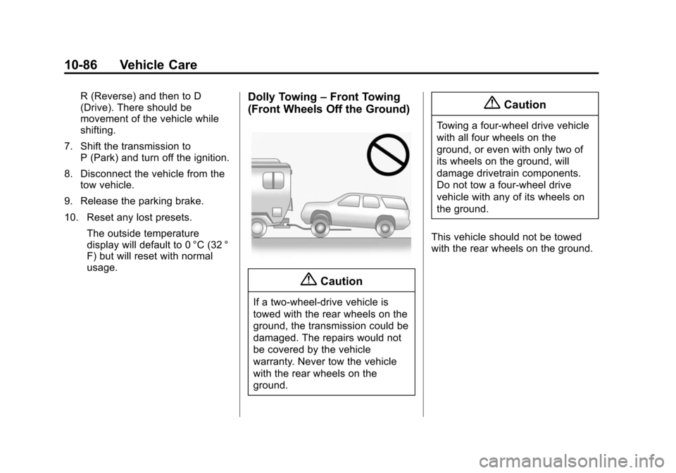 CHEVROLET SUBURBAN 2015 11.G Owners Manual Black plate (86,1)Chevrolet 2015i Tahoe/Suburban Owner Manual (GMNA-Localizing-U.S./
Canada/Mexico-8431502) - 2015 - crc - 1/12/15
10-86 Vehicle Care
R (Reverse) and then to D
(Drive). There should be