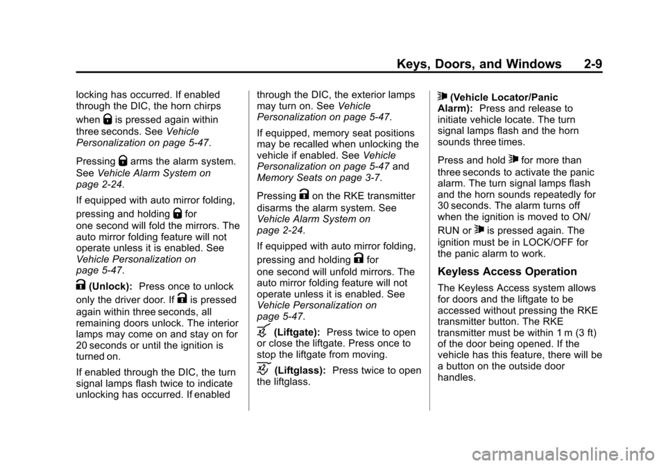 CHEVROLET SUBURBAN 2015 11.G Owners Manual Black plate (9,1)Chevrolet 2015i Tahoe/Suburban Owner Manual (GMNA-Localizing-U.S./
Canada/Mexico-8431502) - 2015 - crc - 1/12/15
Keys, Doors, and Windows 2-9
locking has occurred. If enabled
through CHEVROLET SUBURBAN 2015 11.G Owners Manual Black plate (9,1)Chevrolet 2015i Tahoe/Suburban Owner Manual (GMNA-Localizing-U.S./
Canada/Mexico-8431502) - 2015 - crc - 1/12/15
Keys, Doors, and Windows 2-9
locking has occurred. If enabled
through