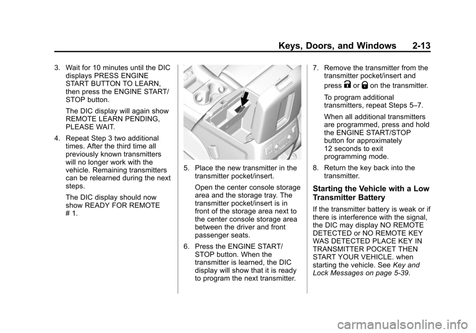 CHEVROLET SUBURBAN 2015 11.G Owners Manual Black plate (13,1)Chevrolet 2015i Tahoe/Suburban Owner Manual (GMNA-Localizing-U.S./
Canada/Mexico-8431502) - 2015 - crc - 1/12/15
Keys, Doors, and Windows 2-13
3. Wait for 10 minutes until the DICdis