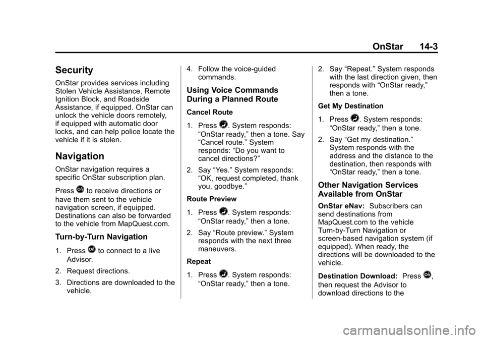 CHEVROLET SUBURBAN 2015 11.G Owners Manual Black plate (3,1)Chevrolet 2015i Tahoe/Suburban Owner Manual (GMNA-Localizing-U.S./
Canada/Mexico-8431502) - 2015 - crc - 1/12/15
OnStar 14-3
Security
OnStar provides services including
Stolen Vehicle