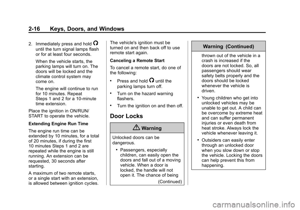 CHEVROLET SUBURBAN 2015 11.G Owners Manual Black plate (16,1)Chevrolet 2015i Tahoe/Suburban Owner Manual (GMNA-Localizing-U.S./
Canada/Mexico-8431502) - 2015 - crc - 1/12/15
2-16 Keys, Doors, and Windows
2. Immediately press and hold/
until th CHEVROLET SUBURBAN 2015 11.G Owners Manual Black plate (16,1)Chevrolet 2015i Tahoe/Suburban Owner Manual (GMNA-Localizing-U.S./
Canada/Mexico-8431502) - 2015 - crc - 1/12/15
2-16 Keys, Doors, and Windows
2. Immediately press and hold/
until th