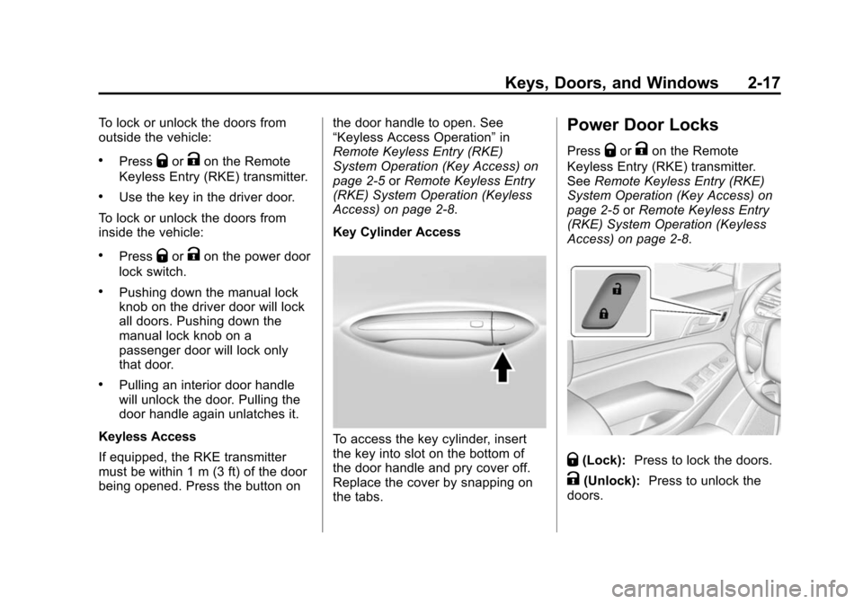 CHEVROLET SUBURBAN 2015 11.G Owners Manual Black plate (17,1)Chevrolet 2015i Tahoe/Suburban Owner Manual (GMNA-Localizing-U.S./
Canada/Mexico-8431502) - 2015 - crc - 1/12/15
Keys, Doors, and Windows 2-17
To lock or unlock the doors from
outsid CHEVROLET SUBURBAN 2015 11.G Owners Manual Black plate (17,1)Chevrolet 2015i Tahoe/Suburban Owner Manual (GMNA-Localizing-U.S./
Canada/Mexico-8431502) - 2015 - crc - 1/12/15
Keys, Doors, and Windows 2-17
To lock or unlock the doors from
outsid