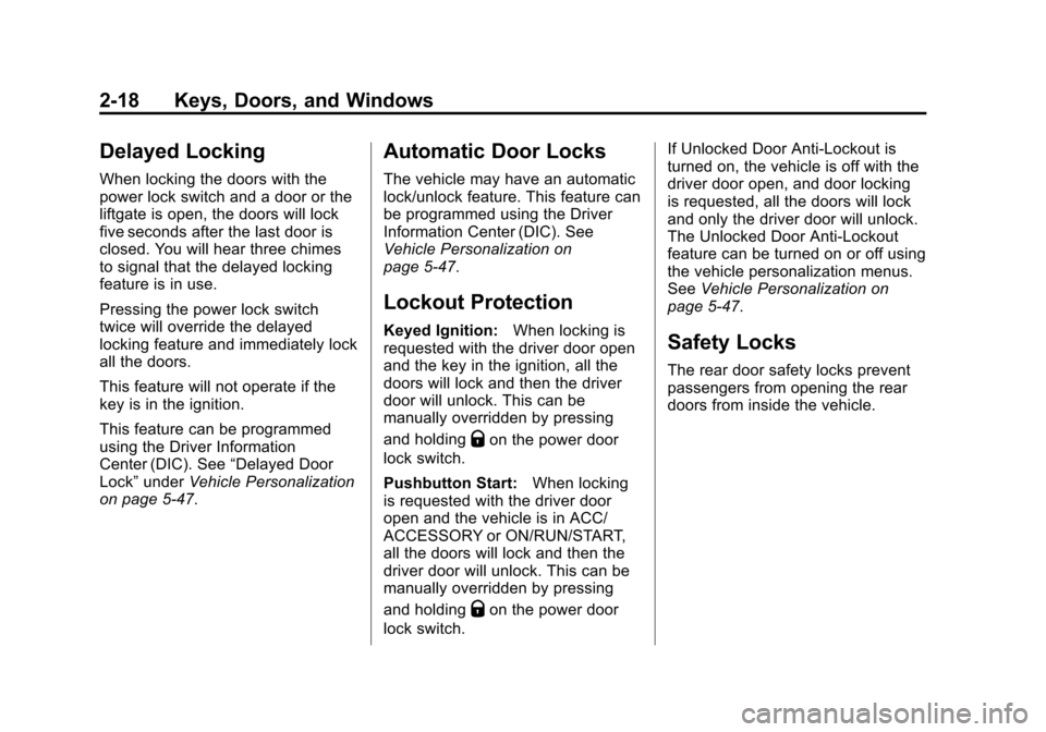 CHEVROLET SUBURBAN 2015 11.G Owners Manual Black plate (18,1)Chevrolet 2015i Tahoe/Suburban Owner Manual (GMNA-Localizing-U.S./
Canada/Mexico-8431502) - 2015 - crc - 1/12/15
2-18 Keys, Doors, and Windows
Delayed Locking
When locking the doors CHEVROLET SUBURBAN 2015 11.G Owners Manual Black plate (18,1)Chevrolet 2015i Tahoe/Suburban Owner Manual (GMNA-Localizing-U.S./
Canada/Mexico-8431502) - 2015 - crc - 1/12/15
2-18 Keys, Doors, and Windows
Delayed Locking
When locking the doors
