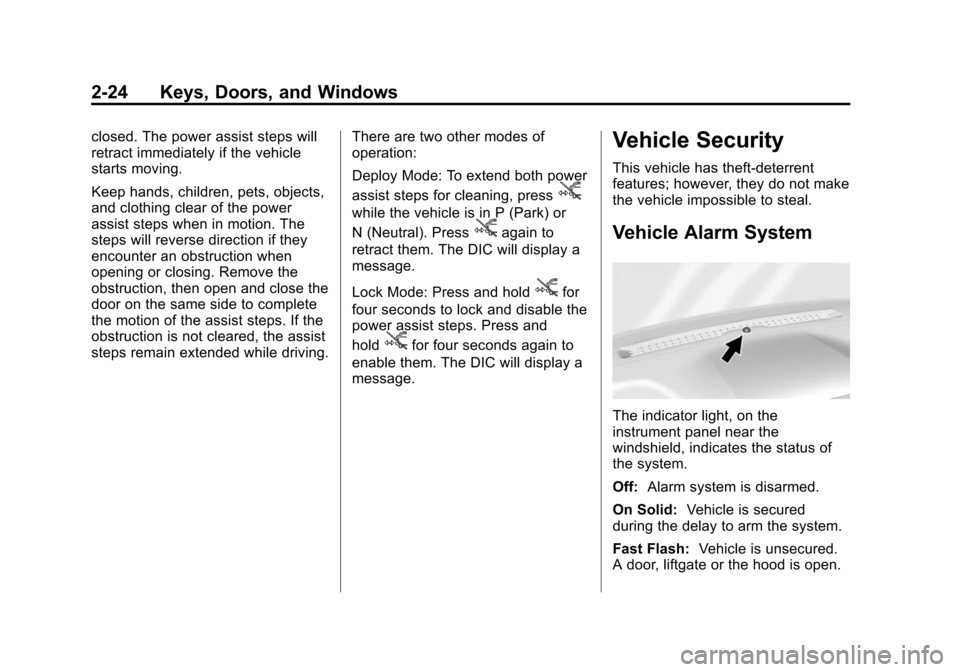CHEVROLET SUBURBAN 2015 11.G Owners Manual Black plate (24,1)Chevrolet 2015i Tahoe/Suburban Owner Manual (GMNA-Localizing-U.S./
Canada/Mexico-8431502) - 2015 - crc - 1/12/15
2-24 Keys, Doors, and Windows
closed. The power assist steps will
ret