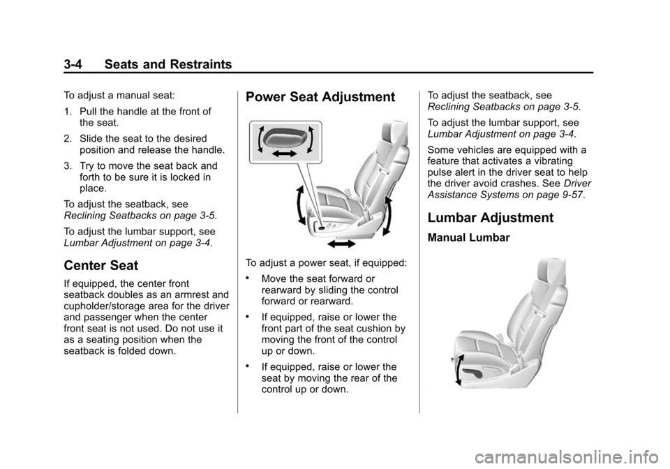 CHEVROLET SUBURBAN 2015 11.G Owners Manual Black plate (4,1)Chevrolet 2015i Tahoe/Suburban Owner Manual (GMNA-Localizing-U.S./
Canada/Mexico-8431502) - 2015 - crc - 1/12/15
3-4 Seats and Restraints
To adjust a manual seat:
1. Pull the handle a