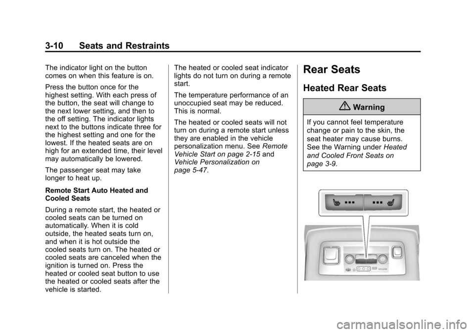 CHEVROLET SUBURBAN 2015 11.G Owners Manual Black plate (10,1)Chevrolet 2015i Tahoe/Suburban Owner Manual (GMNA-Localizing-U.S./
Canada/Mexico-8431502) - 2015 - crc - 1/12/15
3-10 Seats and Restraints
The indicator light on the button
comes on CHEVROLET SUBURBAN 2015 11.G Owners Manual Black plate (10,1)Chevrolet 2015i Tahoe/Suburban Owner Manual (GMNA-Localizing-U.S./
Canada/Mexico-8431502) - 2015 - crc - 1/12/15
3-10 Seats and Restraints
The indicator light on the button
comes on