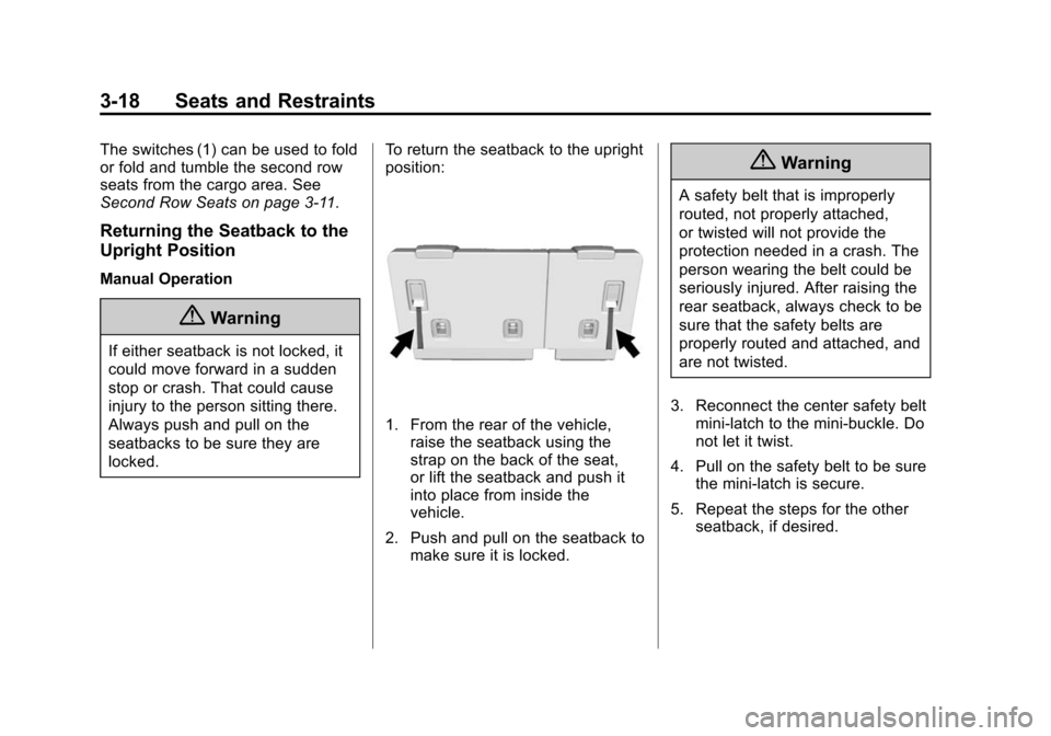 CHEVROLET SUBURBAN 2015 11.G Owners Manual Black plate (18,1)Chevrolet 2015i Tahoe/Suburban Owner Manual (GMNA-Localizing-U.S./
Canada/Mexico-8431502) - 2015 - crc - 1/12/15
3-18 Seats and Restraints
The switches (1) can be used to fold
or fol CHEVROLET SUBURBAN 2015 11.G Owners Manual Black plate (18,1)Chevrolet 2015i Tahoe/Suburban Owner Manual (GMNA-Localizing-U.S./
Canada/Mexico-8431502) - 2015 - crc - 1/12/15
3-18 Seats and Restraints
The switches (1) can be used to fold
or fol