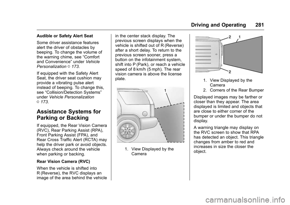 CHEVROLET SUBURBAN 2016 11.G Owners Manual Chevrolet Tahoe/Suburban Owner Manual (GMNA-Localizing-U.S./Canada/
Mexico-9159366) - 2016 - crc - 5/20/15
Driving and Operating 281
Audible or Safety Alert Seat
Some driver assistance features
alert 