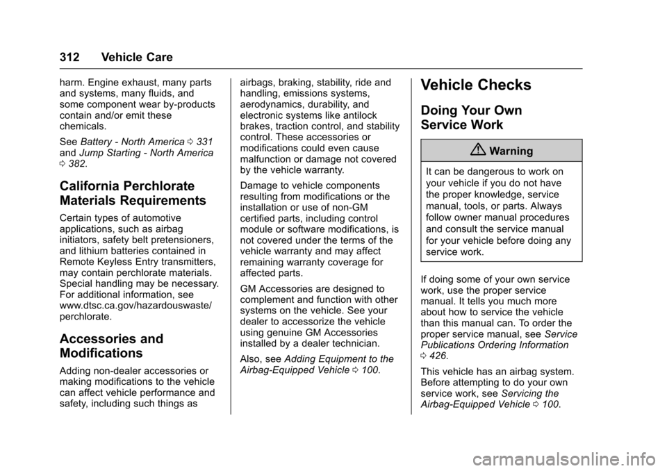 CHEVROLET SUBURBAN 2016 11.G Owners Manual Chevrolet Tahoe/Suburban Owner Manual (GMNA-Localizing-U.S./Canada/
Mexico-9159366) - 2016 - crc - 5/19/15
312 Vehicle Care
harm. Engine exhaust, many parts
and systems, many fluids, and
some componen