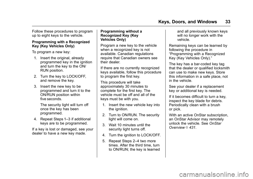 CHEVROLET SUBURBAN 2016 11.G Owners Manual Chevrolet Tahoe/Suburban Owner Manual (GMNA-Localizing-U.S./Canada/
Mexico-9159366) - 2016 - crc - 5/19/15
Keys, Doors, and Windows 33
Follow these procedures to program
up to eight keys to the vehicl