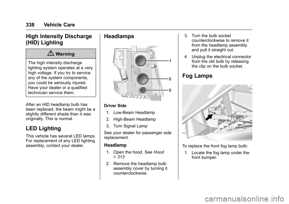 CHEVROLET SUBURBAN 2016 11.G Owners Manual Chevrolet Tahoe/Suburban Owner Manual (GMNA-Localizing-U.S./Canada/
Mexico-9159366) - 2016 - crc - 5/19/15
338 Vehicle Care
High Intensity Discharge
(HID) Lighting
{Warning
The high intensity discharg