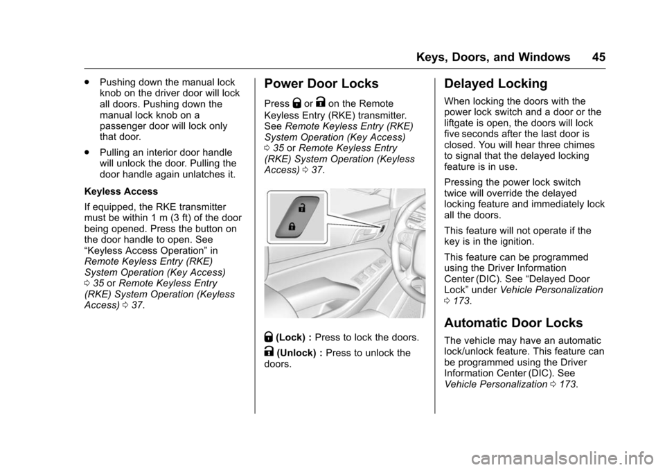 CHEVROLET SUBURBAN 2016 11.G Owners Manual Chevrolet Tahoe/Suburban Owner Manual (GMNA-Localizing-U.S./Canada/
Mexico-9159366) - 2016 - crc - 5/19/15
Keys, Doors, and Windows 45
.Pushing down the manual lock
knob on the driver door will lock
a
