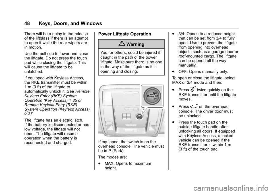 CHEVROLET SUBURBAN 2016 11.G Owners Manual Chevrolet Tahoe/Suburban Owner Manual (GMNA-Localizing-U.S./Canada/
Mexico-9159366) - 2016 - crc - 5/19/15
48 Keys, Doors, and Windows
There will be a delay in the release
of the liftglass if there is
