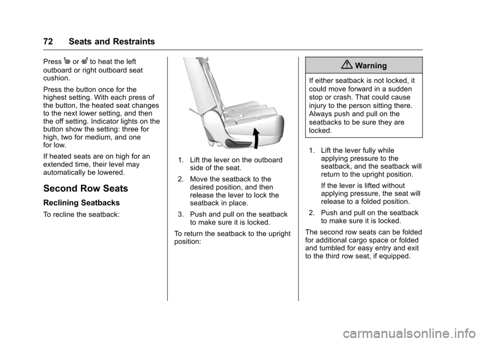 CHEVROLET SUBURBAN 2016 11.G Owners Manual Chevrolet Tahoe/Suburban Owner Manual (GMNA-Localizing-U.S./Canada/
Mexico-9159366) - 2016 - crc - 5/19/15
72 Seats and Restraints
PressMorLto heat the left
outboard or right outboard seat
cushion.
Pr