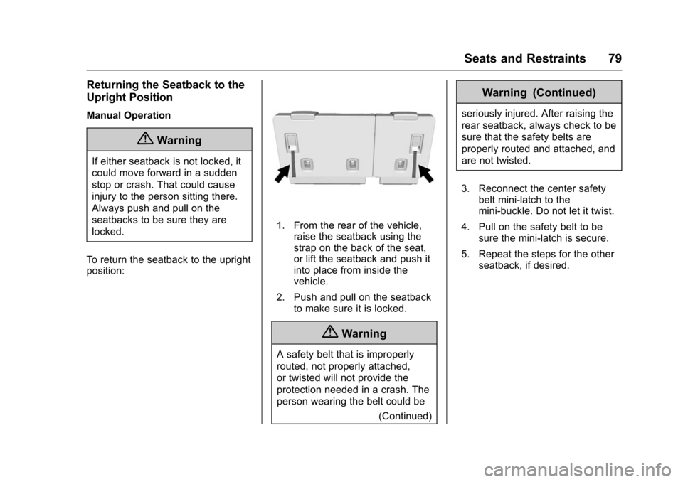 CHEVROLET SUBURBAN 2016 11.G Owners Manual Chevrolet Tahoe/Suburban Owner Manual (GMNA-Localizing-U.S./Canada/
Mexico-9159366) - 2016 - crc - 5/19/15
Seats and Restraints 79
Returning the Seatback to the
Upright Position
Manual Operation
{Warn