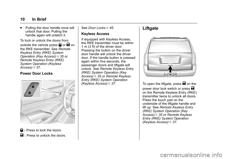 CHEVROLET SUBURBAN 2017 11.G Owners Manual Chevrolet Tahoe/Suburban Owner Manual (GMNA-Localizing-U.S./Canada/
Mexico-9955986) - 2017 - crc - 7/5/16
10 In Brief
.Pulling the door handle once will
unlock that door. Pulling the
handle again will