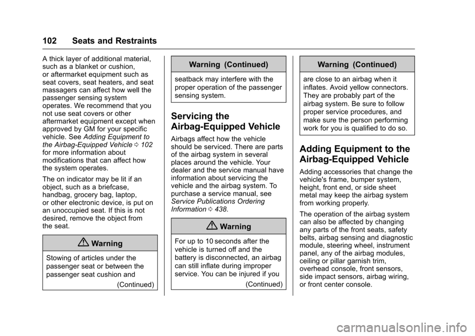 CHEVROLET SUBURBAN 2017 11.G Owners Manual Chevrolet Tahoe/Suburban Owner Manual (GMNA-Localizing-U.S./Canada/
Mexico-9955986) - 2017 - crc - 7/5/16
102 Seats and Restraints
A thick layer of additional material,
such as a blanket or cushion,
o