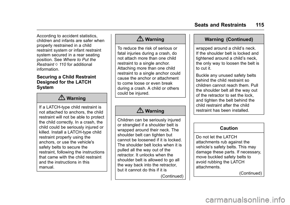 CHEVROLET SUBURBAN 2017 11.G Owners Manual Chevrolet Tahoe/Suburban Owner Manual (GMNA-Localizing-U.S./Canada/
Mexico-9955986) - 2017 - crc - 7/5/16
Seats and Restraints 115
According to accident statistics,
children and infants are safer when
