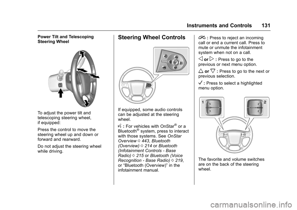 CHEVROLET SUBURBAN 2017 11.G Owners Manual Chevrolet Tahoe/Suburban Owner Manual (GMNA-Localizing-U.S./Canada/
Mexico-9955986) - 2017 - crc - 7/5/16
Instruments and Controls 131
Power Tilt and Telescoping
Steering Wheel
To adjust the power til