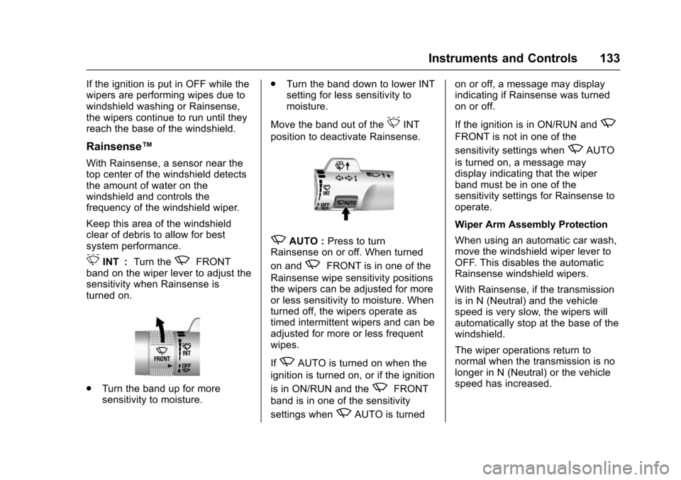 CHEVROLET SUBURBAN 2017 11.G Owners Manual Chevrolet Tahoe/Suburban Owner Manual (GMNA-Localizing-U.S./Canada/
Mexico-9955986) - 2017 - crc - 7/5/16
Instruments and Controls 133
If the ignition is put in OFF while the
wipers are performing wip