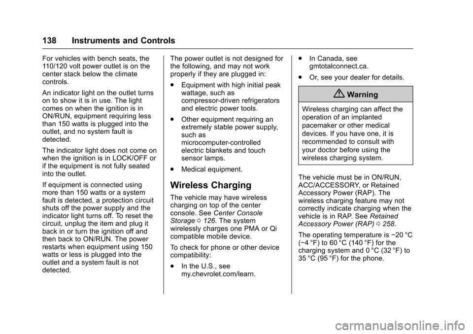 CHEVROLET SUBURBAN 2017 11.G Owners Manual Chevrolet Tahoe/Suburban Owner Manual (GMNA-Localizing-U.S./Canada/
Mexico-9955986) - 2017 - crc - 7/5/16
138 Instruments and Controls
For vehicles with bench seats, the
110/120 volt power outlet is o