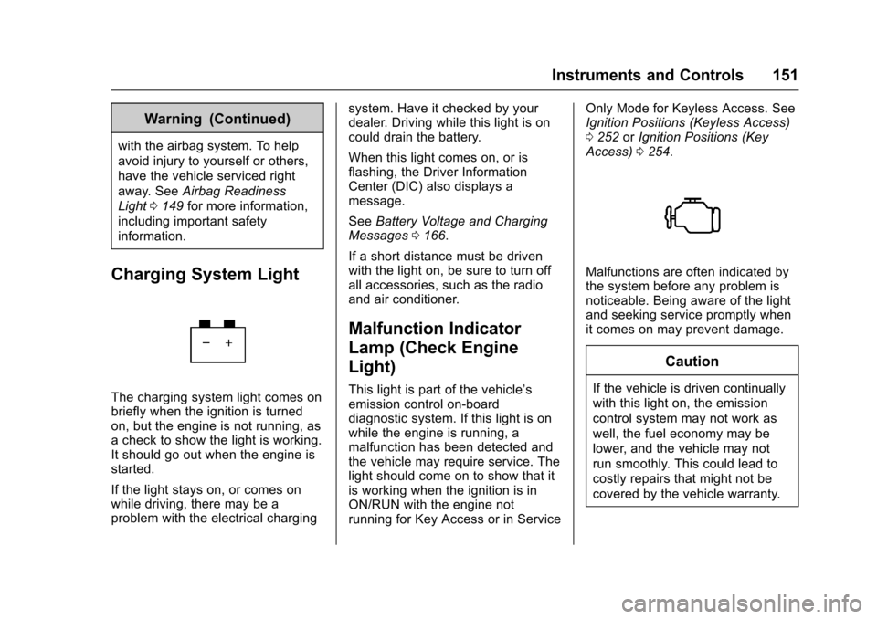 CHEVROLET SUBURBAN 2017 11.G Owners Manual Chevrolet Tahoe/Suburban Owner Manual (GMNA-Localizing-U.S./Canada/
Mexico-9955986) - 2017 - crc - 7/5/16
Instruments and Controls 151
Warning (Continued)
with the airbag system. To help
avoid injury 