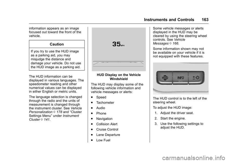 CHEVROLET SUBURBAN 2017 11.G Owners Manual Chevrolet Tahoe/Suburban Owner Manual (GMNA-Localizing-U.S./Canada/
Mexico-9955986) - 2017 - crc - 7/5/16
Instruments and Controls 163
information appears as an image
focused out toward the front of t