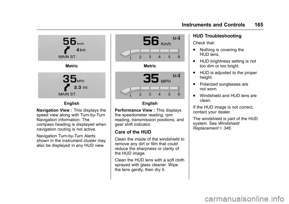 CHEVROLET SUBURBAN 2017 11.G Owners Manual Chevrolet Tahoe/Suburban Owner Manual (GMNA-Localizing-U.S./Canada/
Mexico-9955986) - 2017 - crc - 7/5/16
Instruments and Controls 165
Metric
English
Navigation View : This displays the
speed view alo
