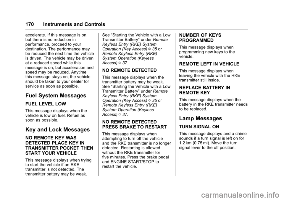 CHEVROLET SUBURBAN 2017 11.G Owners Manual Chevrolet Tahoe/Suburban Owner Manual (GMNA-Localizing-U.S./Canada/
Mexico-9955986) - 2017 - crc - 7/5/16
170 Instruments and Controls
accelerate. If this message is on,
but there is no reduction in
p