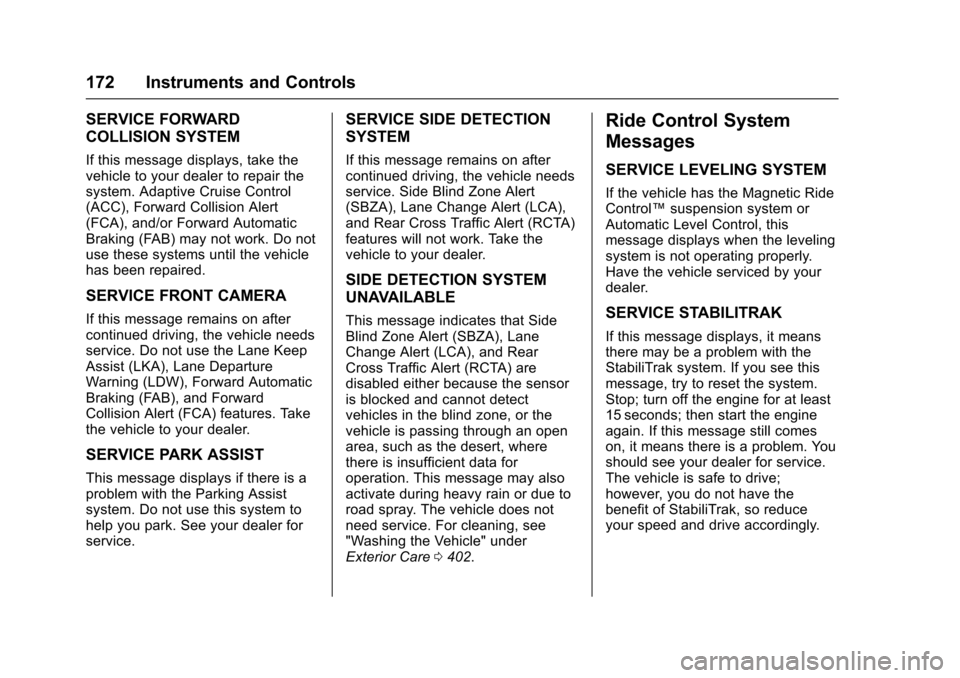 CHEVROLET SUBURBAN 2017 11.G Owners Manual Chevrolet Tahoe/Suburban Owner Manual (GMNA-Localizing-U.S./Canada/
Mexico-9955986) - 2017 - crc - 7/5/16
172 Instruments and Controls
SERVICE FORWARD
COLLISION SYSTEM
If this message displays, take t