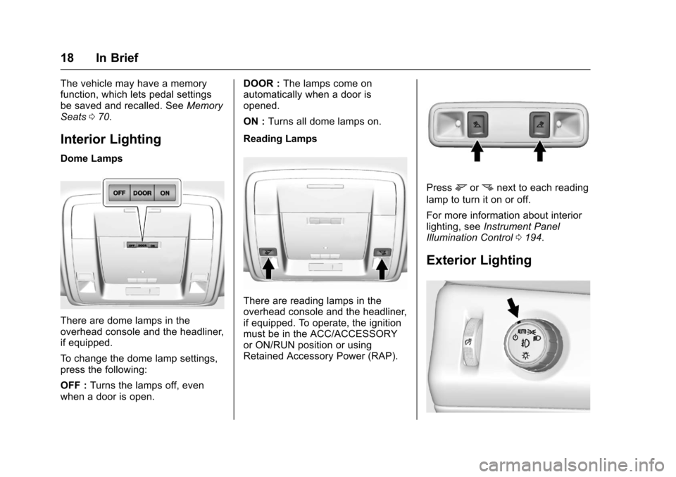 CHEVROLET SUBURBAN 2017 11.G Owners Manual Chevrolet Tahoe/Suburban Owner Manual (GMNA-Localizing-U.S./Canada/
Mexico-9955986) - 2017 - crc - 7/5/16
18 In Brief
The vehicle may have a memory
function, which lets pedal settings
be saved and rec