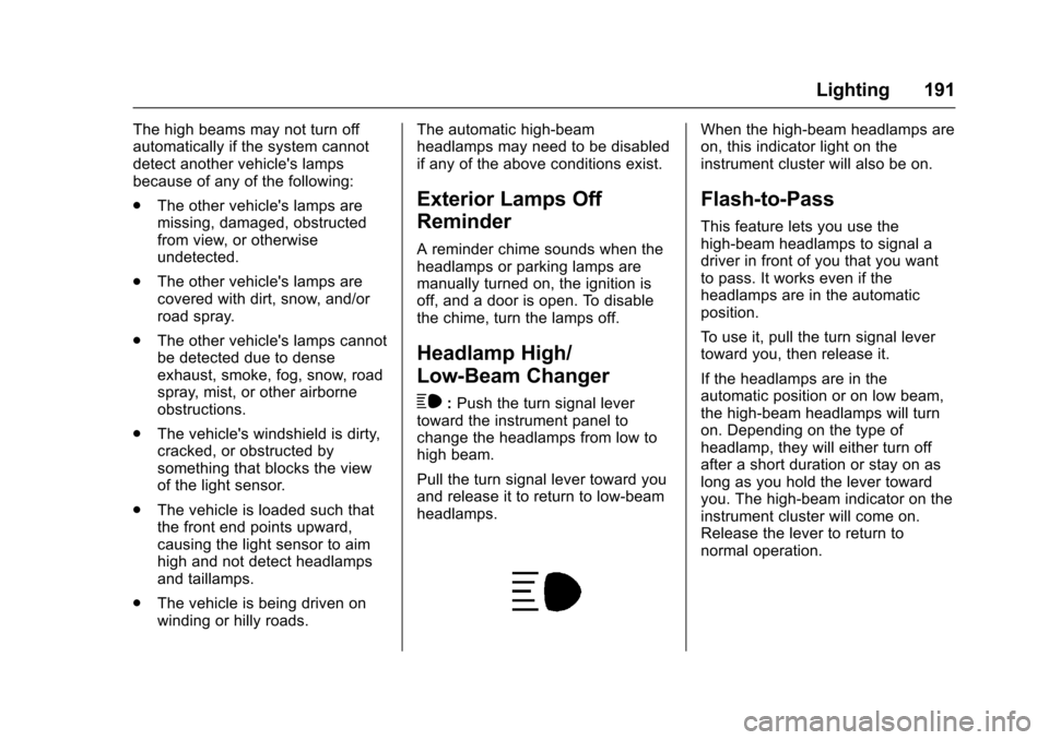CHEVROLET SUBURBAN 2017 11.G Owners Manual Chevrolet Tahoe/Suburban Owner Manual (GMNA-Localizing-U.S./Canada/
Mexico-9955986) - 2017 - crc - 7/5/16
Lighting 191
The high beams may not turn off
automatically if the system cannot
detect another