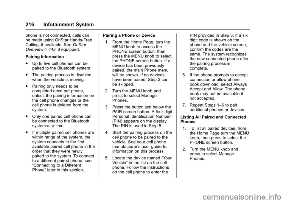 CHEVROLET SUBURBAN 2017 11.G Owners Manual Chevrolet Tahoe/Suburban Owner Manual (GMNA-Localizing-U.S./Canada/
Mexico-9955986) - 2017 - crc - 7/5/16
216 Infotainment System
phone is not connected, calls can
be made using OnStar Hands-Free
Call