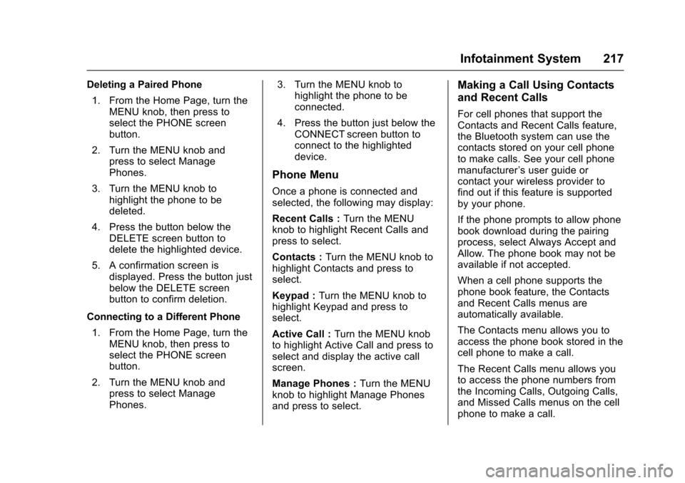CHEVROLET SUBURBAN 2017 11.G Owners Manual Chevrolet Tahoe/Suburban Owner Manual (GMNA-Localizing-U.S./Canada/
Mexico-9955986) - 2017 - crc - 7/5/16
Infotainment System 217
Deleting a Paired Phone1. From the Home Page, turn the MENU knob, then