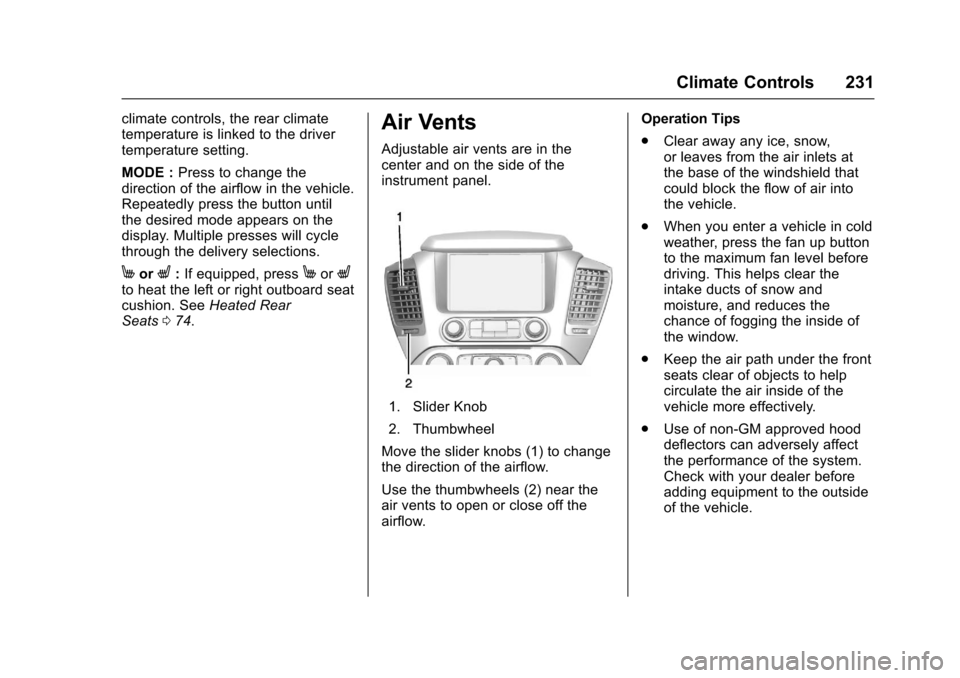 CHEVROLET SUBURBAN 2017 11.G Owners Manual Chevrolet Tahoe/Suburban Owner Manual (GMNA-Localizing-U.S./Canada/
Mexico-9955986) - 2017 - crc - 7/5/16
Climate Controls 231
climate controls, the rear climate
temperature is linked to the driver
te