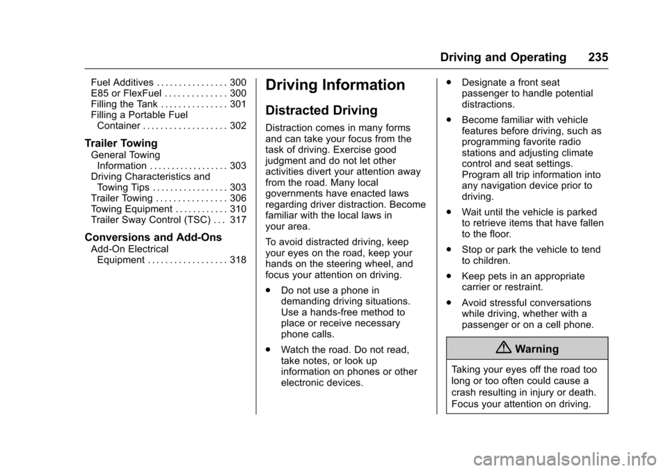 CHEVROLET SUBURBAN 2017 11.G Owners Manual Chevrolet Tahoe/Suburban Owner Manual (GMNA-Localizing-U.S./Canada/
Mexico-9955986) - 2017 - crc - 7/5/16
Driving and Operating 235
Fuel Additives . . . . . . . . . . . . . . . . 300
E85 or FlexFuel .