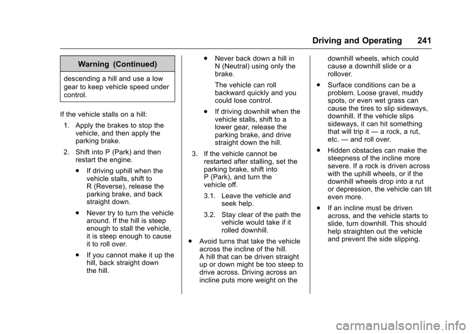 CHEVROLET SUBURBAN 2017 11.G Owners Manual Chevrolet Tahoe/Suburban Owner Manual (GMNA-Localizing-U.S./Canada/
Mexico-9955986) - 2017 - crc - 7/5/16
Driving and Operating 241
Warning (Continued)
descending a hill and use a low
gear to keep veh