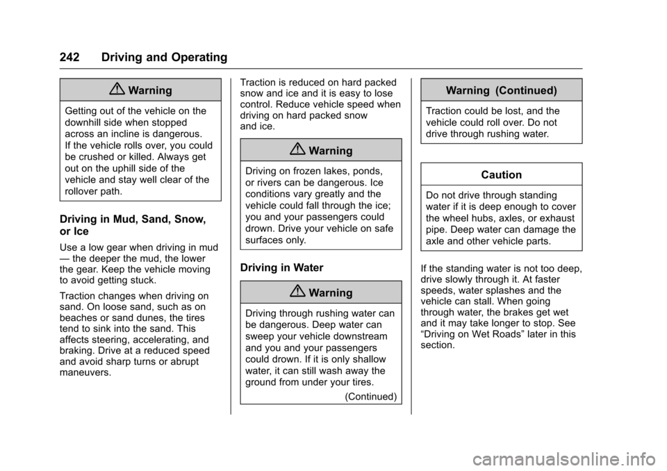 CHEVROLET SUBURBAN 2017 11.G Owners Manual Chevrolet Tahoe/Suburban Owner Manual (GMNA-Localizing-U.S./Canada/
Mexico-9955986) - 2017 - crc - 7/5/16
242 Driving and Operating
{Warning
Getting out of the vehicle on the
downhill side when stoppe