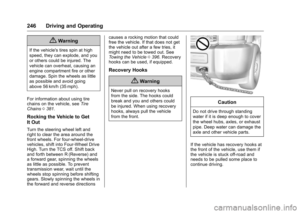 CHEVROLET SUBURBAN 2017 11.G Owners Manual Chevrolet Tahoe/Suburban Owner Manual (GMNA-Localizing-U.S./Canada/
Mexico-9955986) - 2017 - crc - 7/5/16
246 Driving and Operating
{Warning
If the vehicles tires spin at high
speed, they can explode