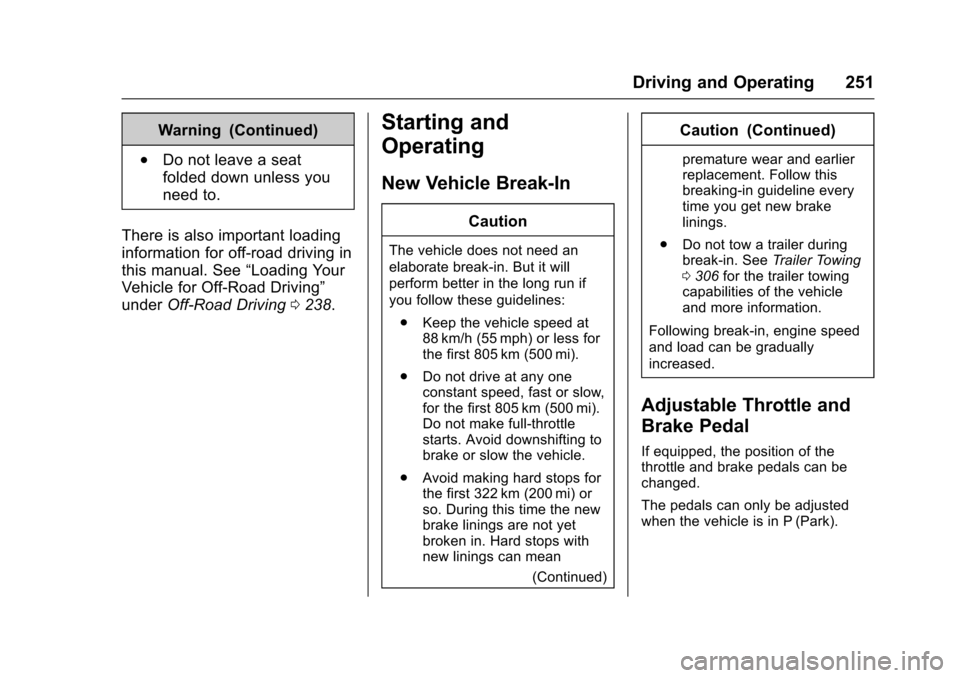 CHEVROLET SUBURBAN 2017 11.G Owners Manual Chevrolet Tahoe/Suburban Owner Manual (GMNA-Localizing-U.S./Canada/
Mexico-9955986) - 2017 - crc - 7/5/16
Driving and Operating 251
Warning (Continued)
.Do not leave a seat
folded down unless you
need CHEVROLET SUBURBAN 2017 11.G Owners Manual Chevrolet Tahoe/Suburban Owner Manual (GMNA-Localizing-U.S./Canada/
Mexico-9955986) - 2017 - crc - 7/5/16
Driving and Operating 251
Warning (Continued)
.Do not leave a seat
folded down unless you
need