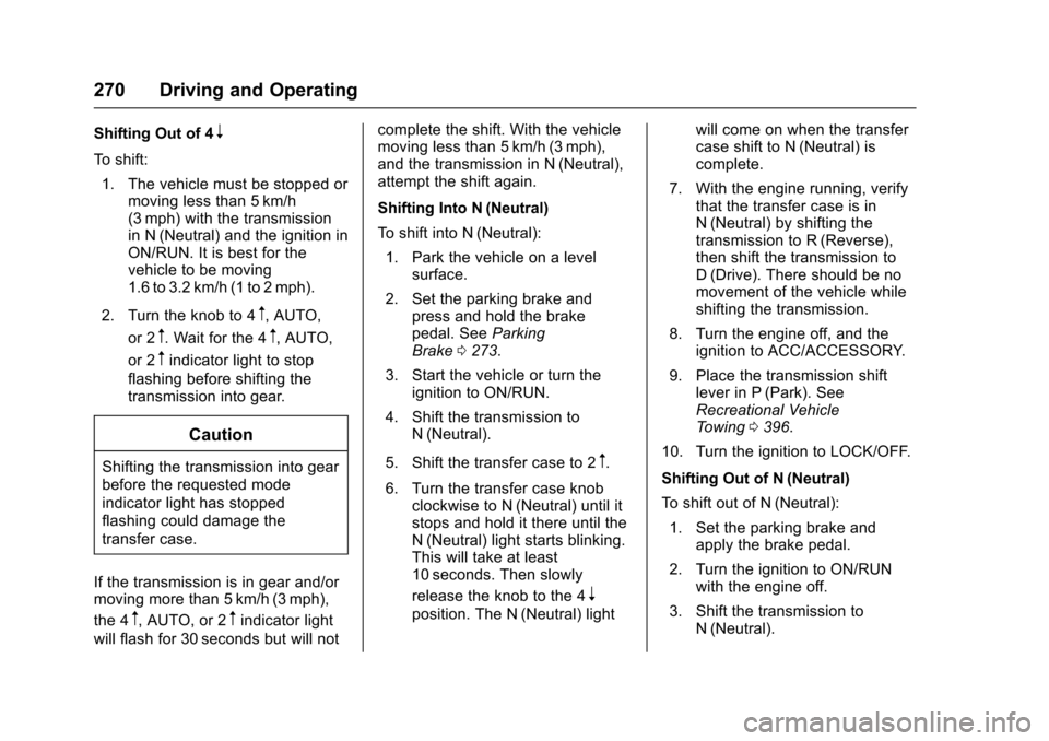 CHEVROLET SUBURBAN 2017 11.G Owners Manual Chevrolet Tahoe/Suburban Owner Manual (GMNA-Localizing-U.S./Canada/
Mexico-9955986) - 2017 - crc - 7/5/16
270 Driving and Operating
Shifting Out of 4n
To shift:1. The vehicle must be stopped or moving