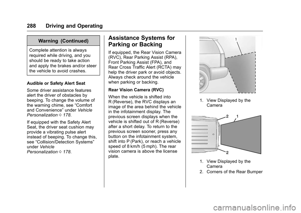 CHEVROLET SUBURBAN 2017 11.G Owners Manual Chevrolet Tahoe/Suburban Owner Manual (GMNA-Localizing-U.S./Canada/
Mexico-9955986) - 2017 - crc - 7/5/16
288 Driving and Operating
Warning (Continued)
Complete attention is always
required while driv