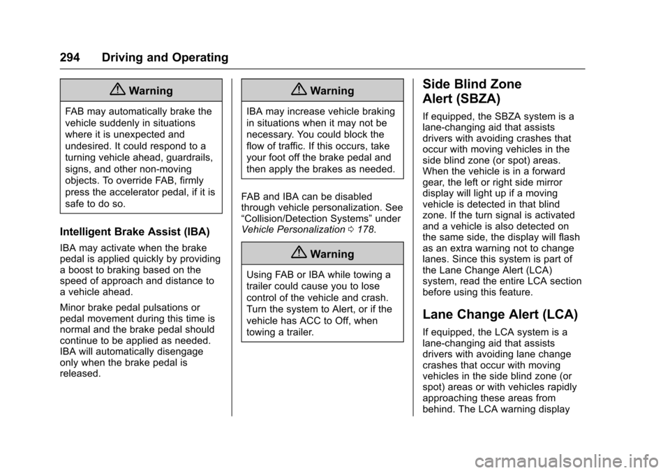 CHEVROLET SUBURBAN 2017 11.G Owners Manual Chevrolet Tahoe/Suburban Owner Manual (GMNA-Localizing-U.S./Canada/
Mexico-9955986) - 2017 - crc - 7/5/16
294 Driving and Operating
{Warning
FAB may automatically brake the
vehicle suddenly in situati