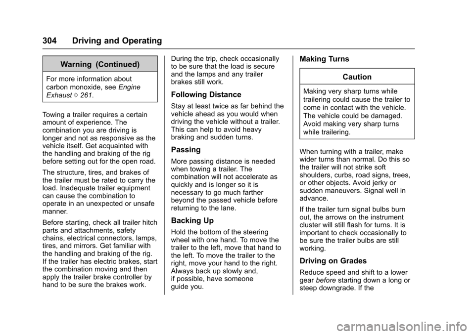CHEVROLET SUBURBAN 2017 11.G Owners Manual Chevrolet Tahoe/Suburban Owner Manual (GMNA-Localizing-U.S./Canada/
Mexico-9955986) - 2017 - crc - 7/5/16
304 Driving and Operating
Warning (Continued)
For more information about
carbon monoxide, seeE
