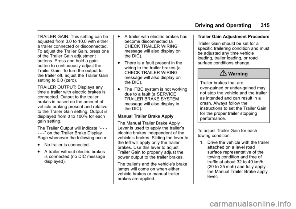 CHEVROLET SUBURBAN 2017 11.G Owners Manual Chevrolet Tahoe/Suburban Owner Manual (GMNA-Localizing-U.S./Canada/
Mexico-9955986) - 2017 - crc - 7/5/16
Driving and Operating 315
TRAILER GAIN: This setting can be
adjusted from 0.0 to 10.0 with eit